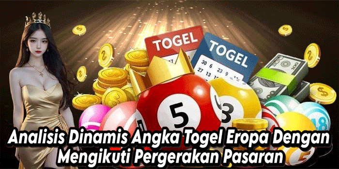 Analisis Dinamis Angka Togel Eropa Dengan Mengikuti Pergerakan Pasaran