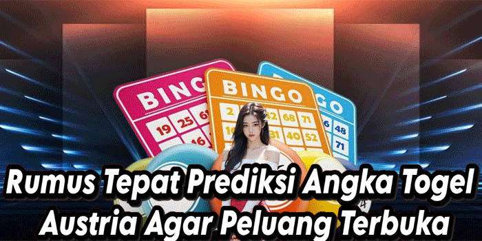 Rumus Tepat Prediksi Angka Togel Austria Agar Peluang Terbuka