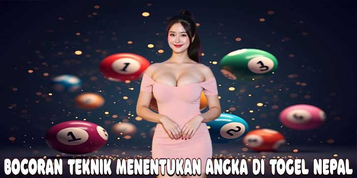 Bocoran Teknik Menentukan Angka Di Togel Nepal